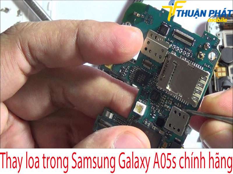 Thay loa trong Samsung Galaxy A05s tại Thuận Phát Mobile