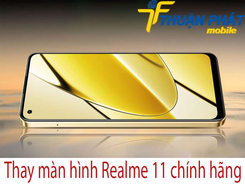 Thay màn hình Realme 11 tại Thuận Phát Mobile 