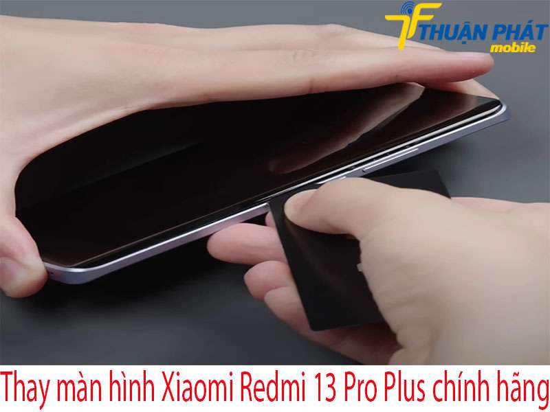 Thay màn hình Xiaomi Redmi 13 Pro Plus tại Thuận Phát Mobile