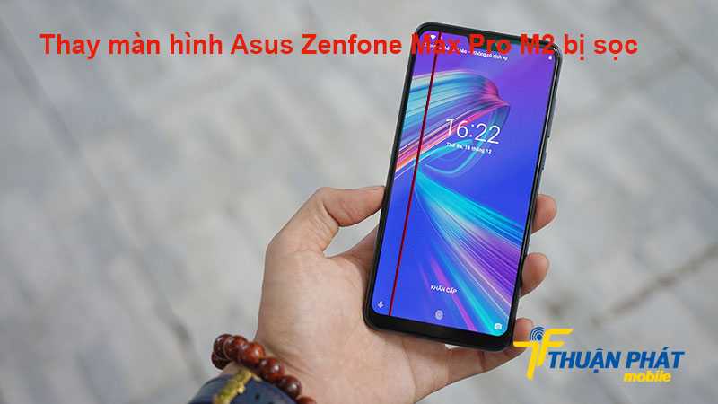 Thay màn hình Asus Zenfone Max Pro M2 bị sọc
