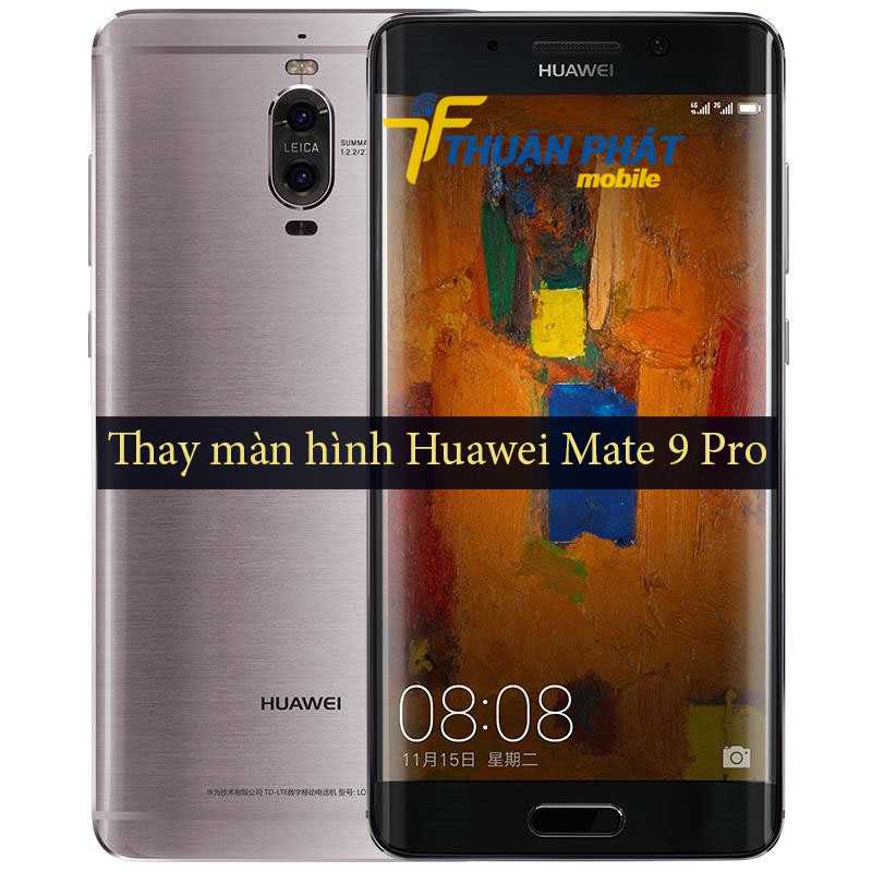Thay màn hình Huawei Mate 9 Pro tại Thuận Phát Mobile