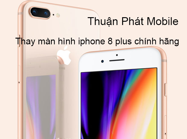 thay màn hình iphone 8 Plus Thay màn hình, mặt kính cảm ứng iPhone 8 Plus chính hãng, giá rẻ tại TPHCM