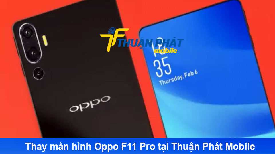 Thay màn hình Oppo F11 Pro tại Thuận Phát Mobile