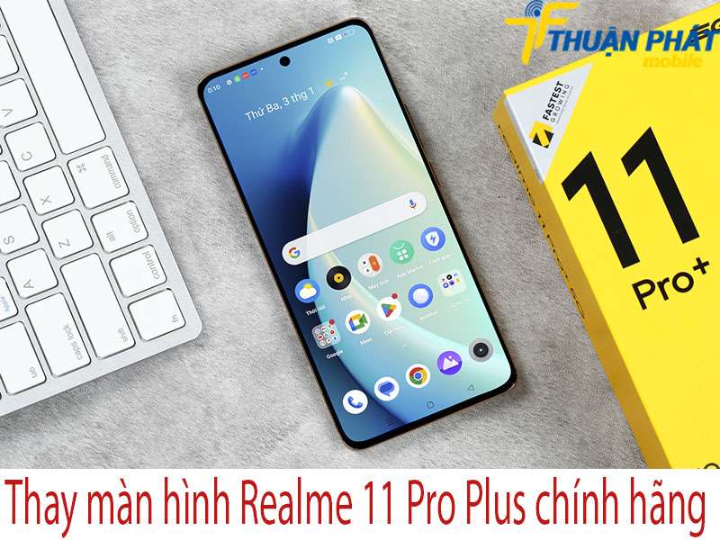 Thay màn hình Realme 11 Pro Plus tại Thuận Phát Mobile 