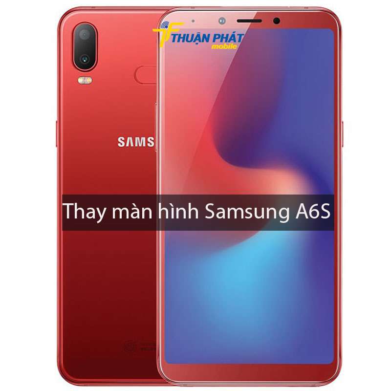 Thay màn hình Samsung A6S chính hãng tại Thuận Phát Mobile