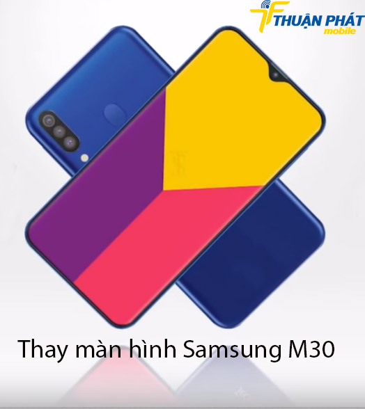 Thay màn hình Samsung M30 chính hãng tại Thuận Phát Mobile