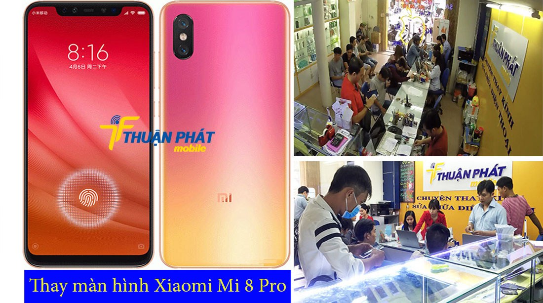 Thay màn hình Xiaomi Mi 8 Pro tại Thuận Phát Mobile