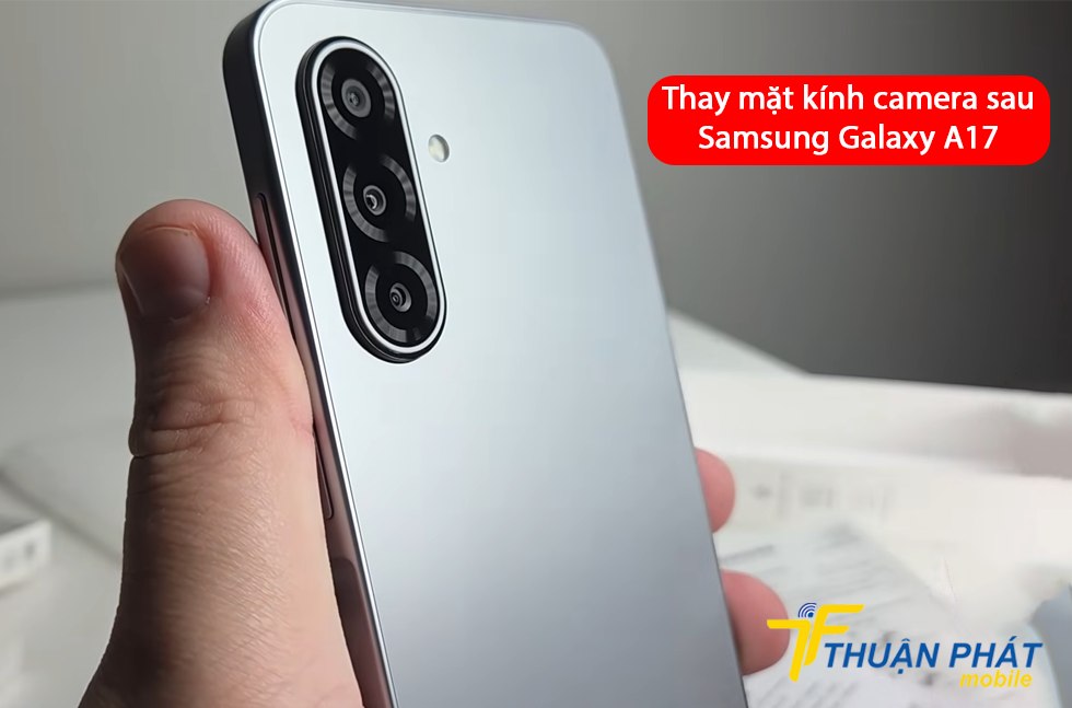 Thay mặt kính camera sau Samsung Galaxy A17