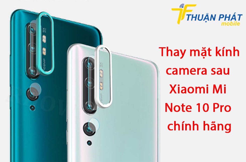 Thay mặt kính camera sau Xiaomi Mi Note 10 Pro chính hãng