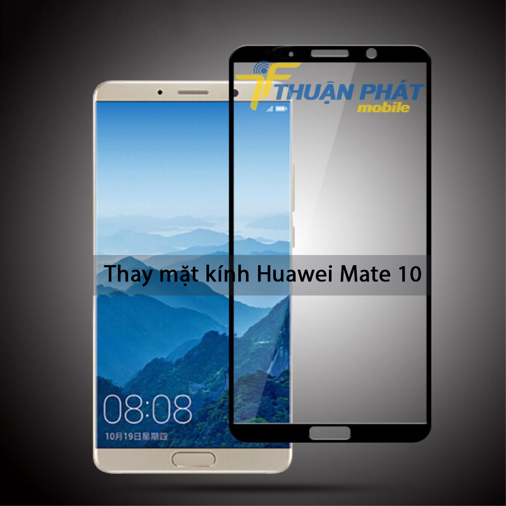 Thay mặt kính Huawei Mate 10 tại Thuận Phát Mobile
