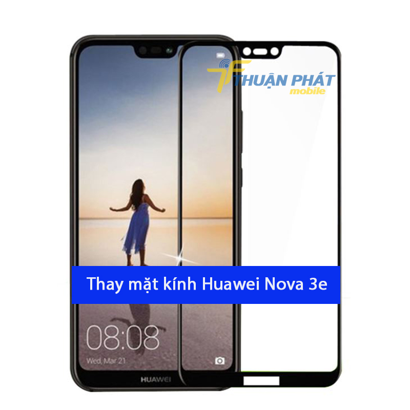 Thay mặt kính Huawei Nova 3e tại Thuận Phát Mobile