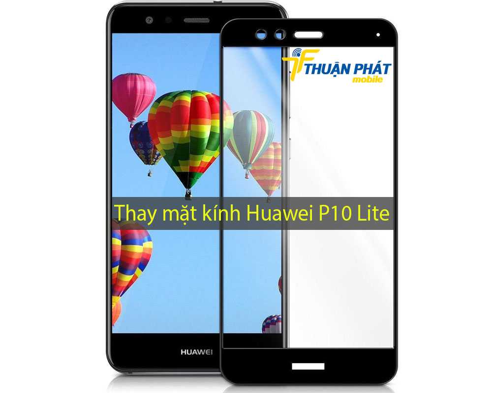 Thay mặt kính Huawei P10 Lite tại Thuận Phát Mobile