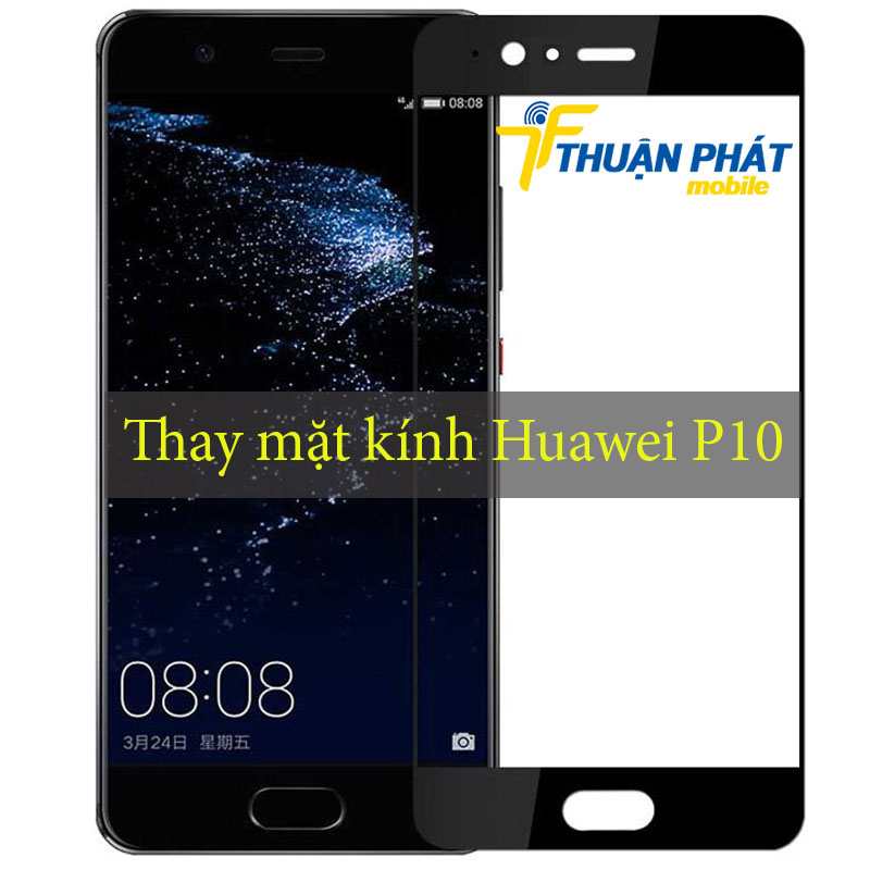 Thay mặt kính Huawei P10 tại Thuận Phát Mobile