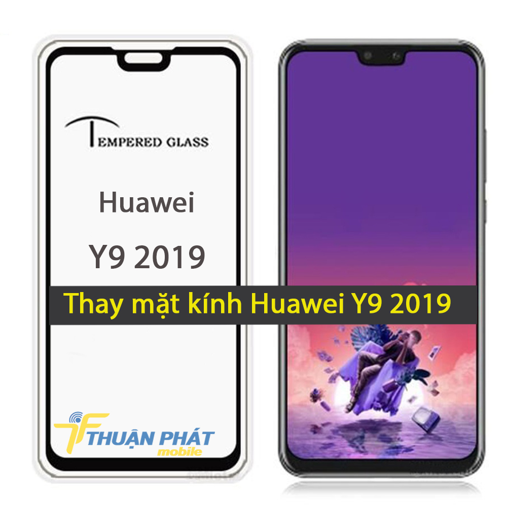 Thay mặt kính Huawei Y9 2019 tại Thuận Phát Mobile
