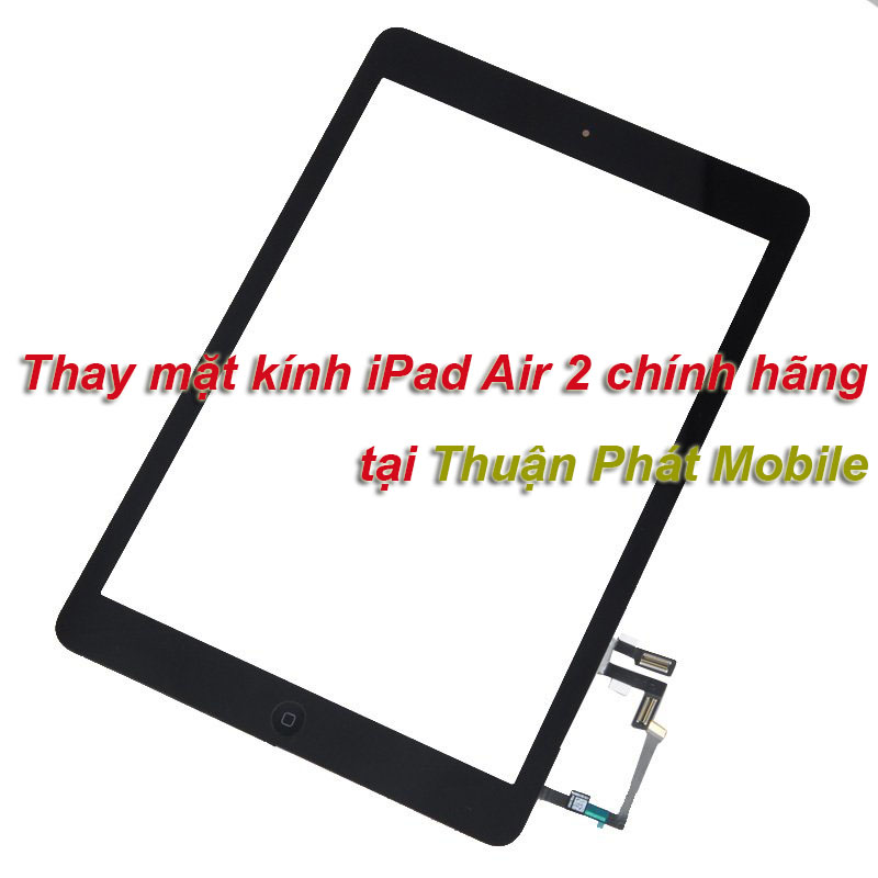 Thay mặt kính iPad Air 2 chính hãng tại Thuận Phát Mobile