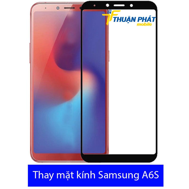 Thay mặt kính Samsung A6S chính hãng tại Thuận Phát Mobile