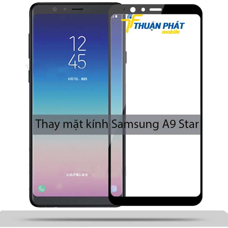 Thay mặt kính Samsung A9 Star tại Thuận Phát Mobile