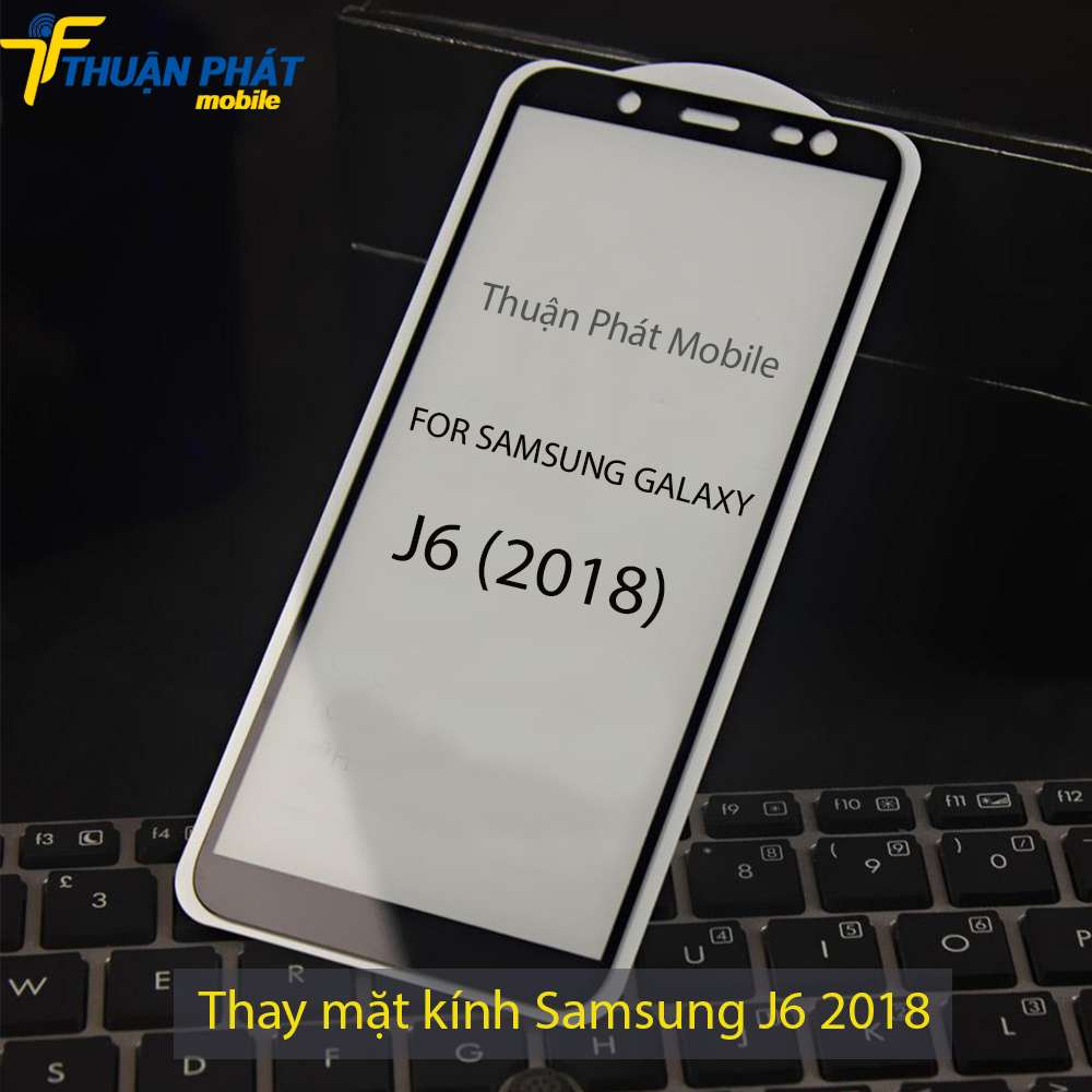 Thay mặt kính Samsung J6 2018 tại Thuận Phát Mobile