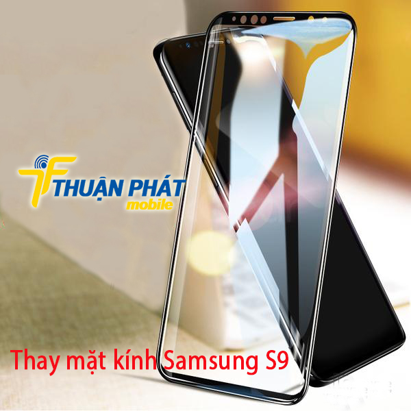 Thay mặt kính Samsung S9 tại Thuận Phát Mobile