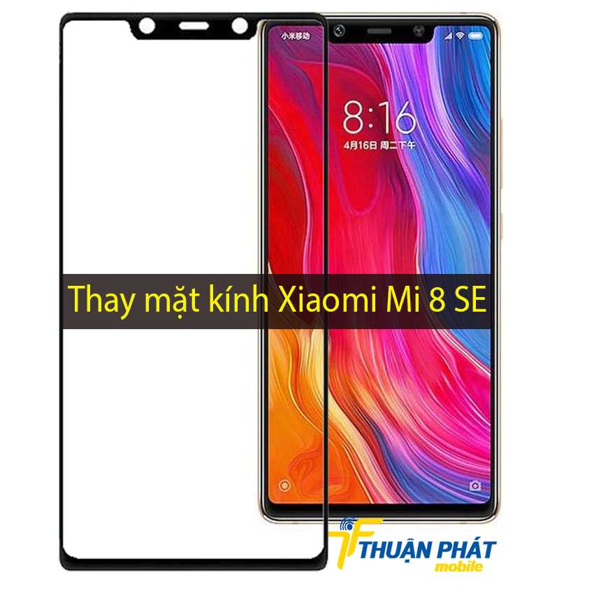 Thay mặt kính Xiaomi Mi 8 SE tại Thuận Phát Mobile