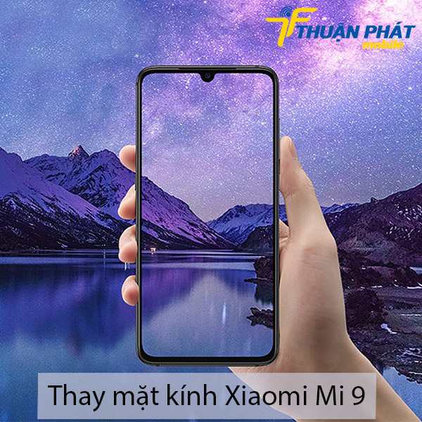 Thay mặt kính Xiaomi Mi 9 chính hãng tại Thuận Phát Mobile