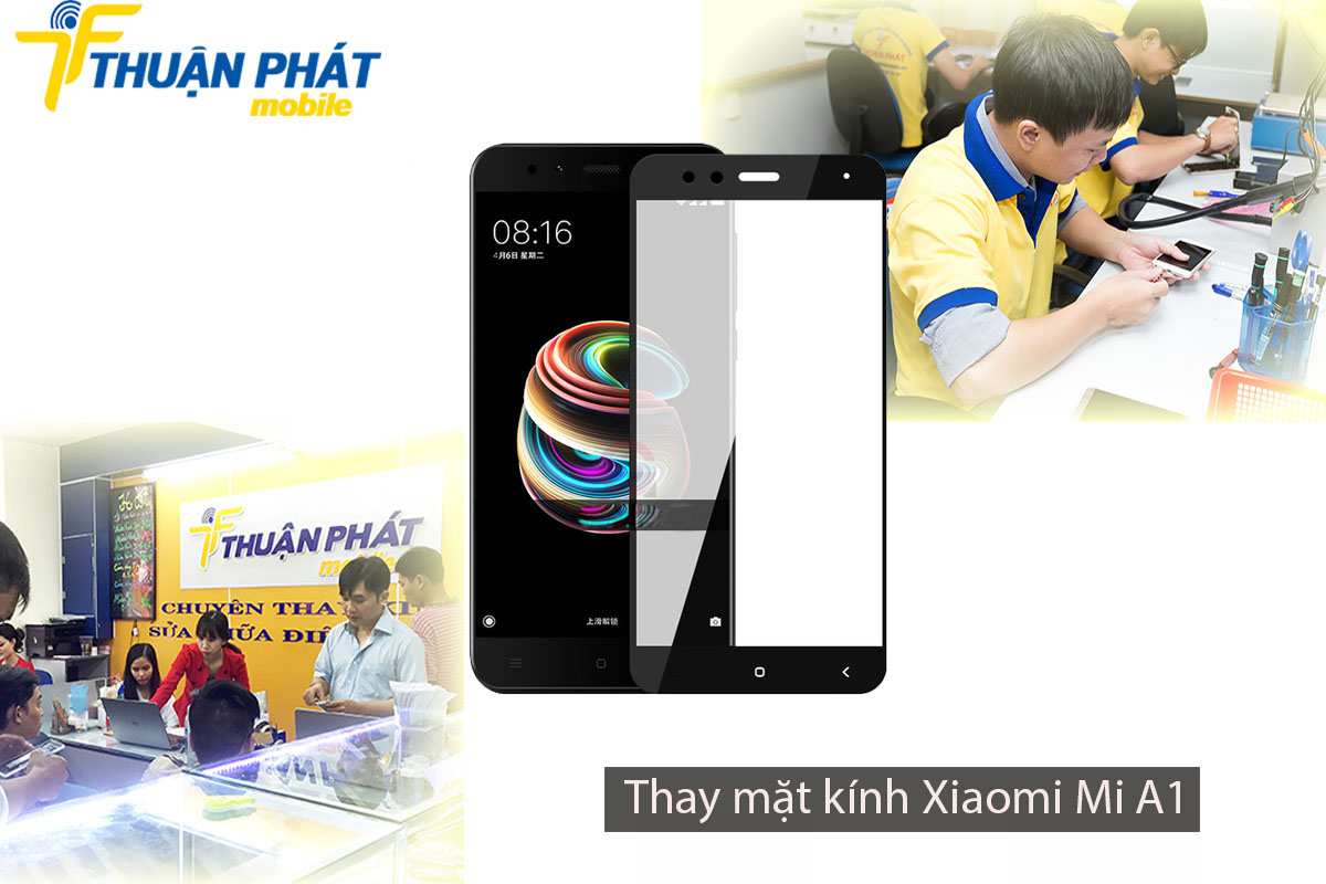 Thay mặt kính Xiaomi Mi A1 tại Thuận Phát Mobile