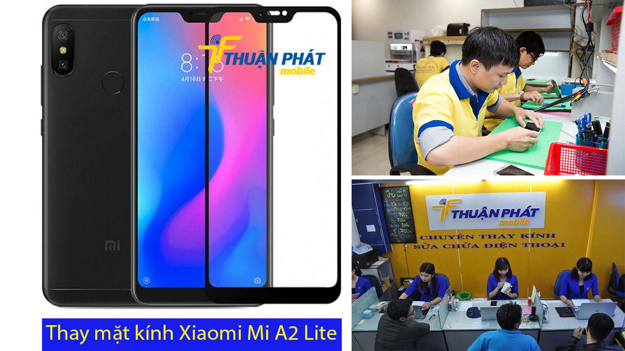 Thay mặt kính Xiaomi Mi A2 Lite tại Thuận Phát Mobile