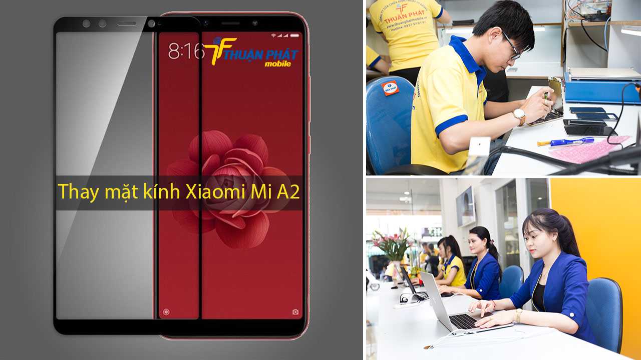 Thay mặt kính Xiaomi Mi A2 tại Thuận Phát Mobile