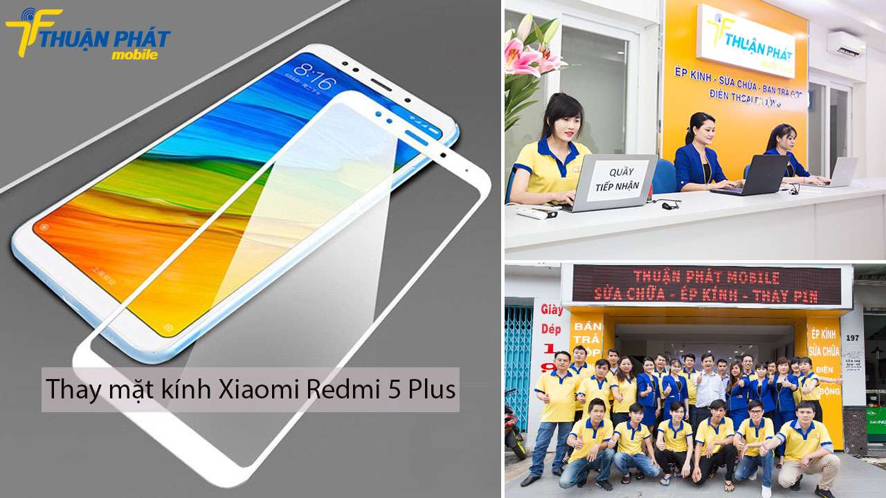 Thay mặt kính Xiaomi Redmi 5 Plus tại Thuận Phát Mobile