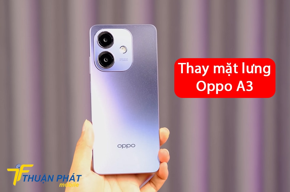 Thay mặt lưng Oppo A3