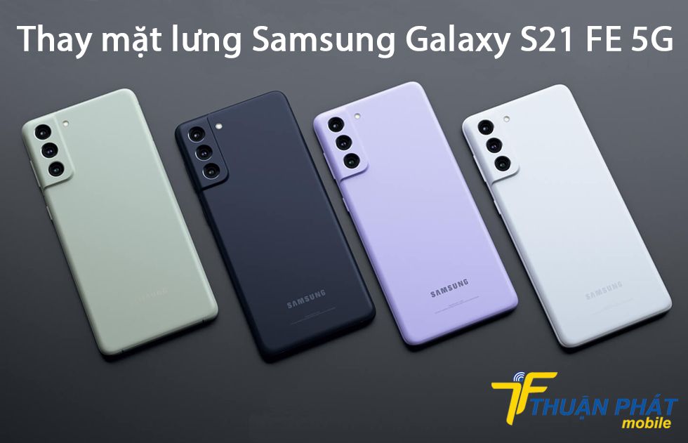 Thay mặt lưng Samsung Galaxy S21 FE 5G