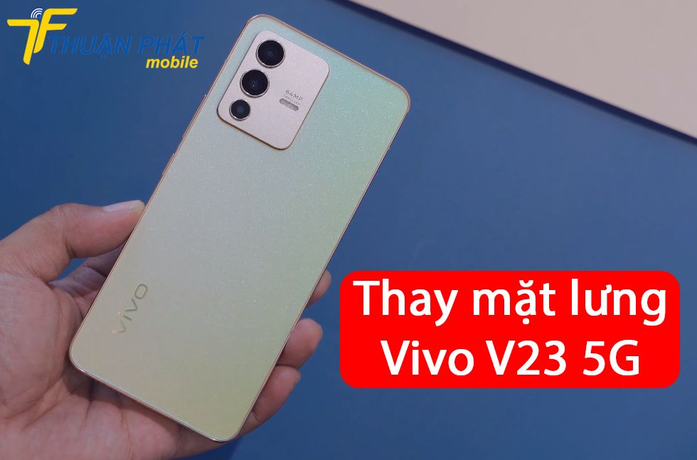 Thay mặt lưng Vivo V23 5G