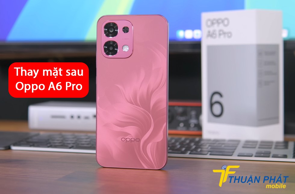 Thay mặt sau Oppo A6 Pro