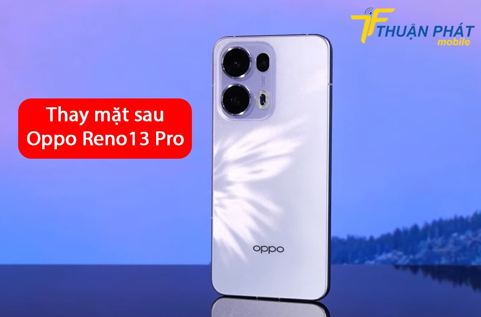 Thay mặt sau Oppo Reno 13 Pro