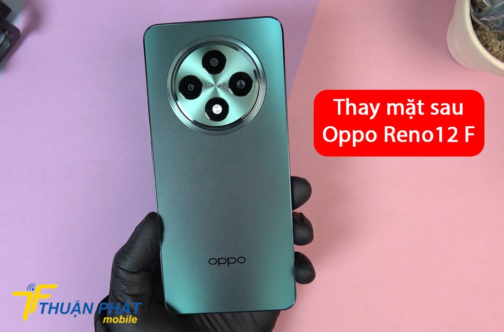 Thay mặt sau Oppo Reno12 F