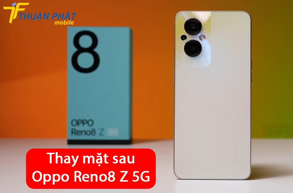Thay mặt sau Oppo Reno8 Z 5G