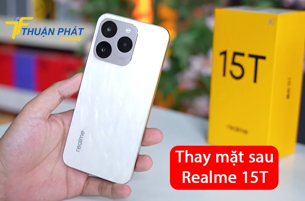 Thay mặt sau Realme 15T