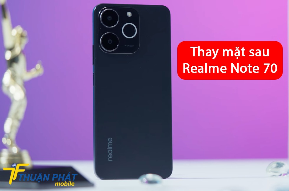 Thay mặt sau Realme Note 70