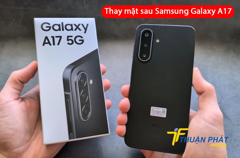 Thay mặt sau Samsung Galaxy A17