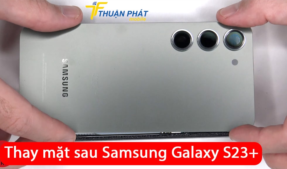 Thay mặt sau Samsung Galaxy S23 Plus