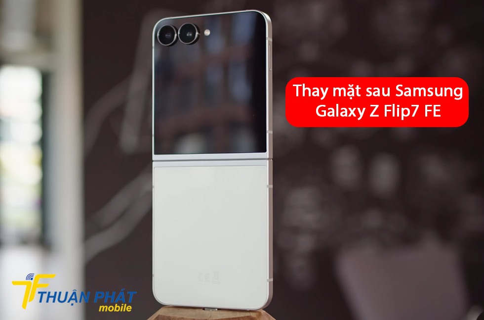 Thay mặt sau Samsung Galaxy Z Flip7 FE