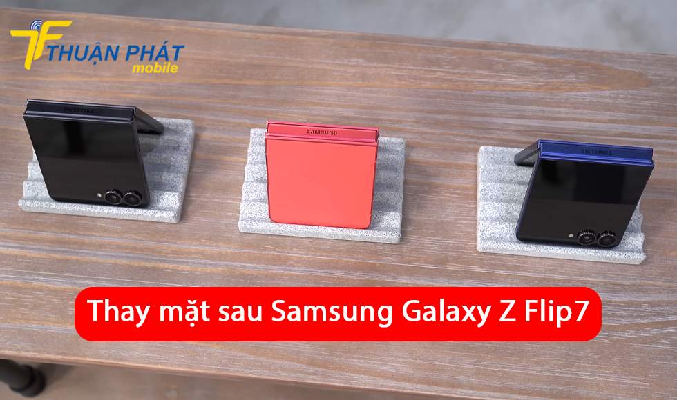 Thay mặt sau Samsung Galaxy Z Flip7