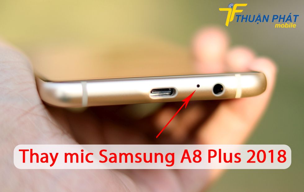 Thay mic Samsung A8 Plus 2018