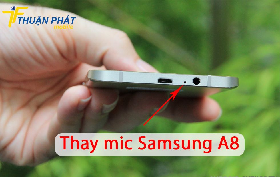 Thay mic Samsung A8