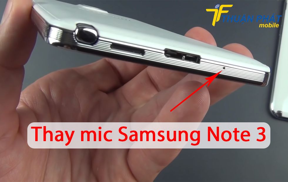 Thay mic Samsung Note 3