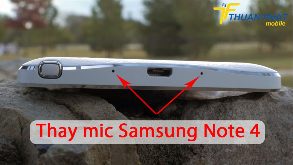 Thay mic Samsung Note 4