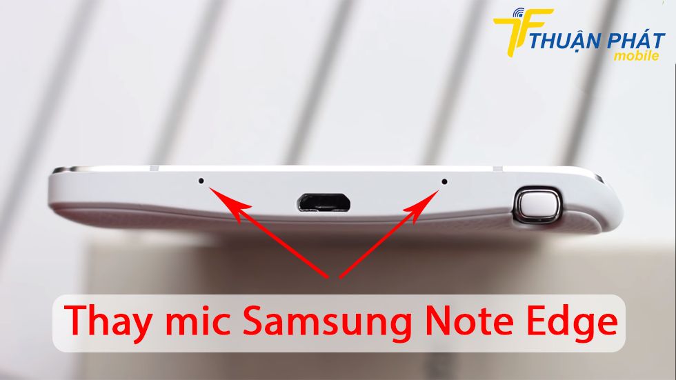 Thay mic Samsung Note Edge