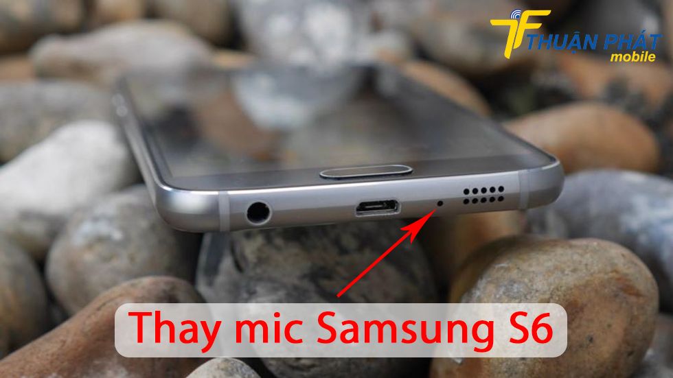 Thay mic Samsung S6