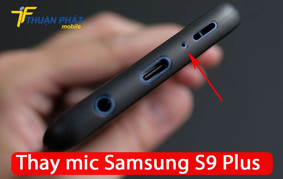Thay mic Samsung S9 Plus