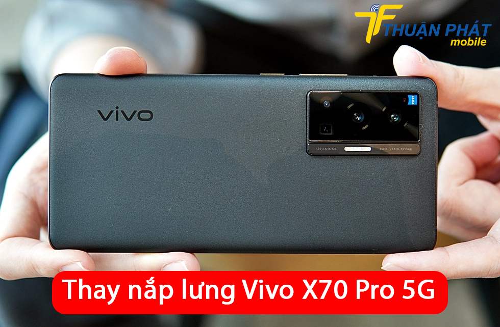 Thay nắp lưng Vivo X70 Pro 5G